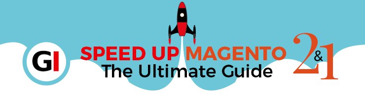 Speed Up Magento 2 and 1 - The Ultimate Guide (Updated 2018)